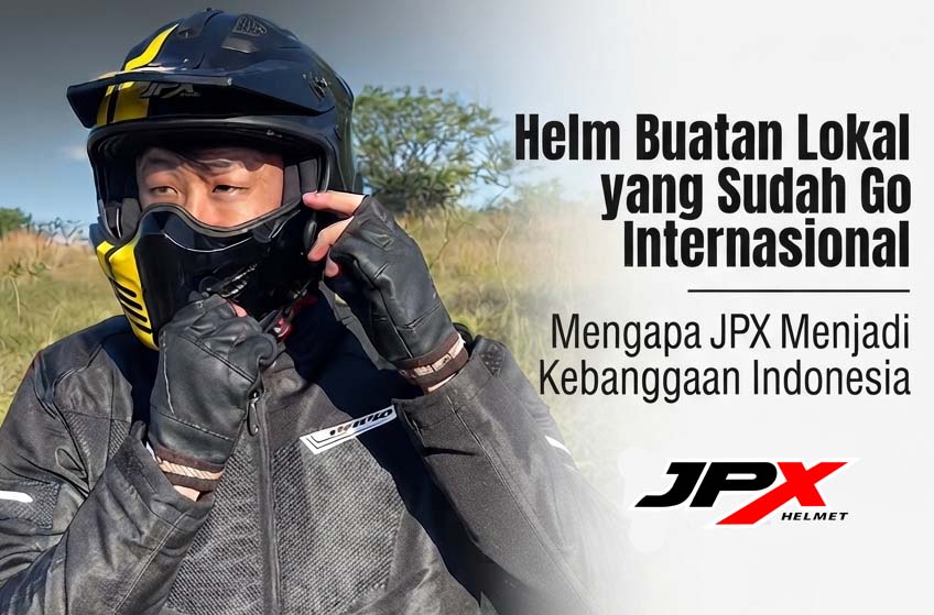 Helm Buatan Lokal yang Sudah Go Internasional, Mengapa JPX Menjadi Kebanggaan Indonesia